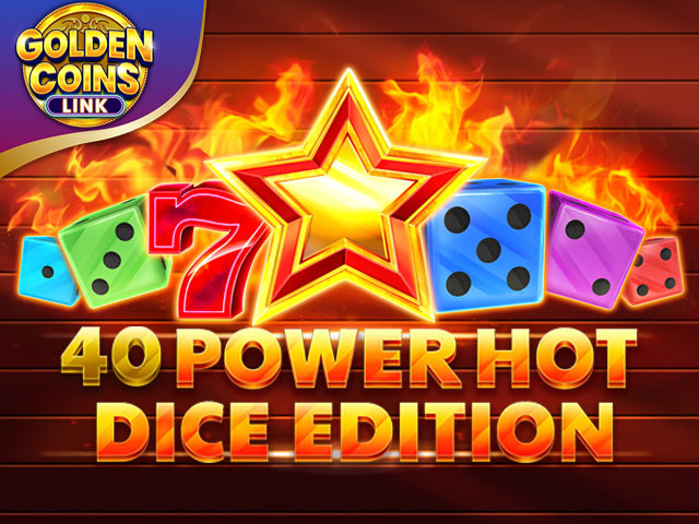 40 Power Hot Dice Edition Golden Coins Link