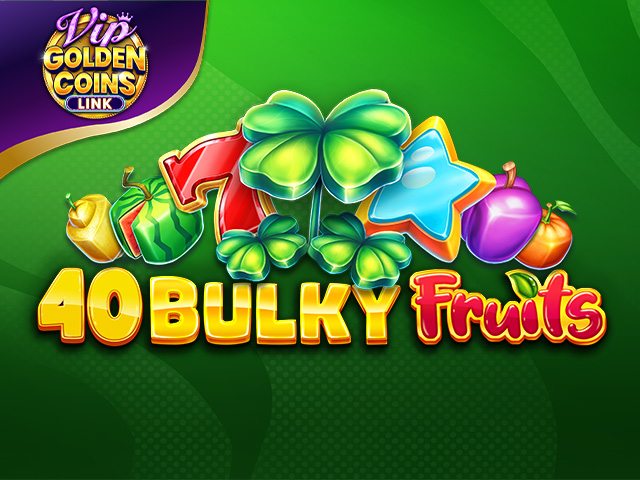 40 Bulky Fruits Golden Coins Link VIP